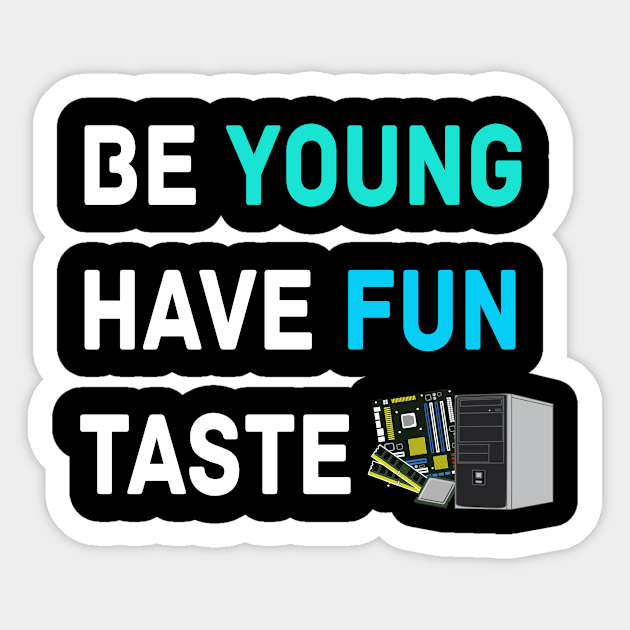 Be Young Have Fun Taste Computer Sticker by LetShirtSay